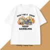 Dont Be A Loser Keep Gambling TShirt Unisex Humor Funny Print T Shirt Cotton Short Sleeve O Neck Tshirt Casual Oversized Clothes