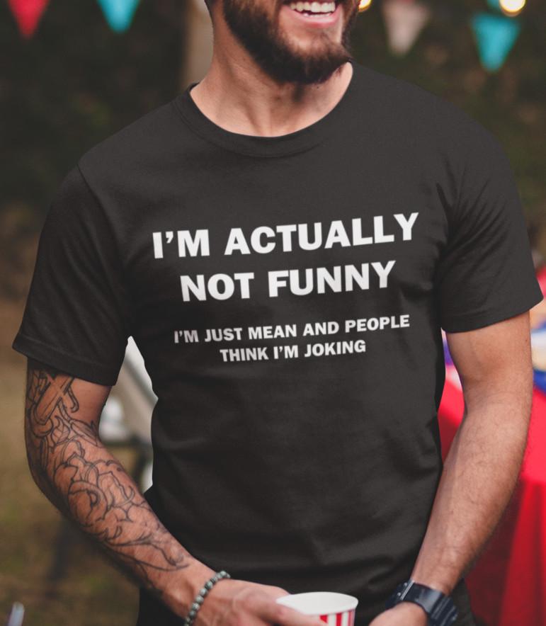 Mens Not Funny Mean Just Joking Sarcasm T Shirt Funny Shirts Humor Graphic Shirt