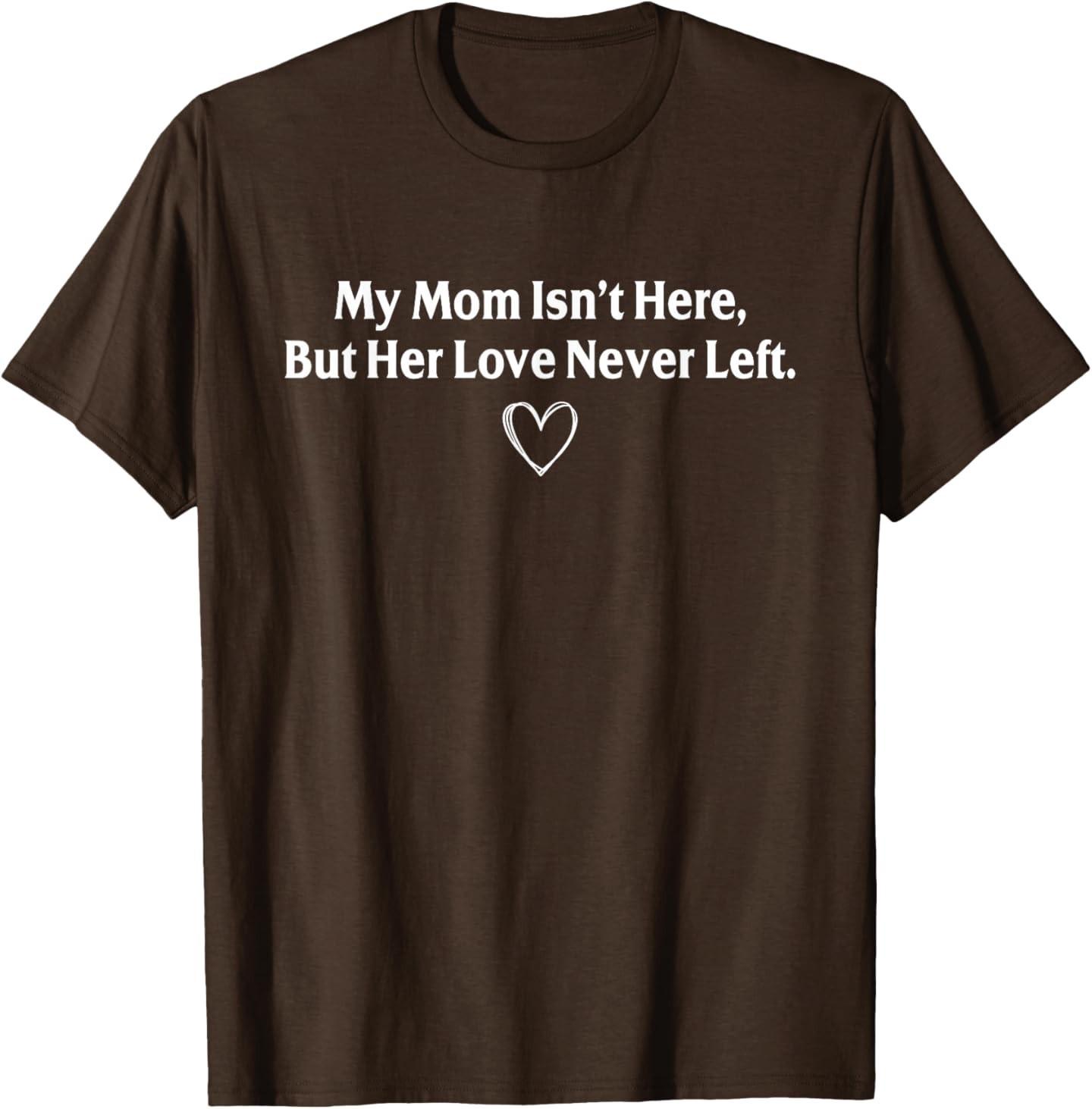 My Mom Isn t Here But Her Love Never Left Memorial T-Shirt S разноцветный
