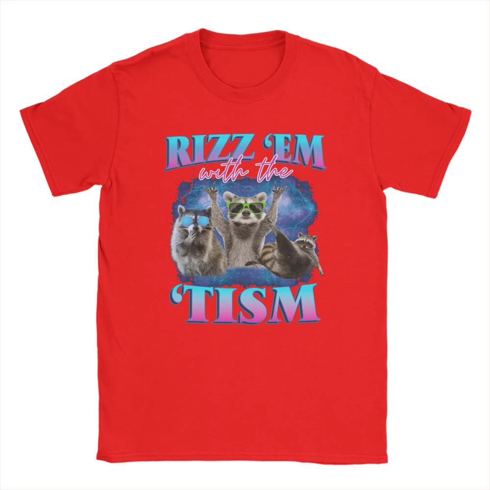 Rizz Em With The Tism Meme Autistic Raccoon Funny Cotton Tshirt For Unisex Women Summer Novelty Tees Oversized Custom Diy Tops
