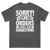 Sorry I Don’t Take Orders I Barely Take Suggestions Unisex Classic Tee