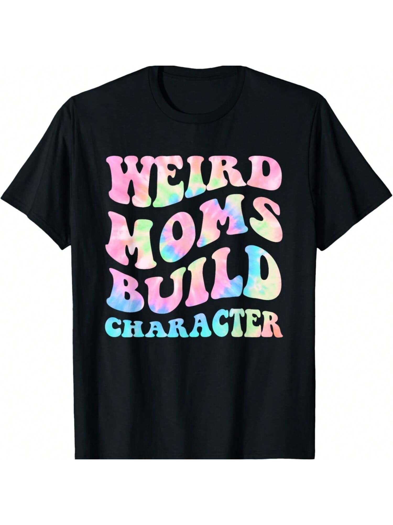 Weird Moms Build Character Mothers Day Funny For Mom Women T-Shirt S разноцветный