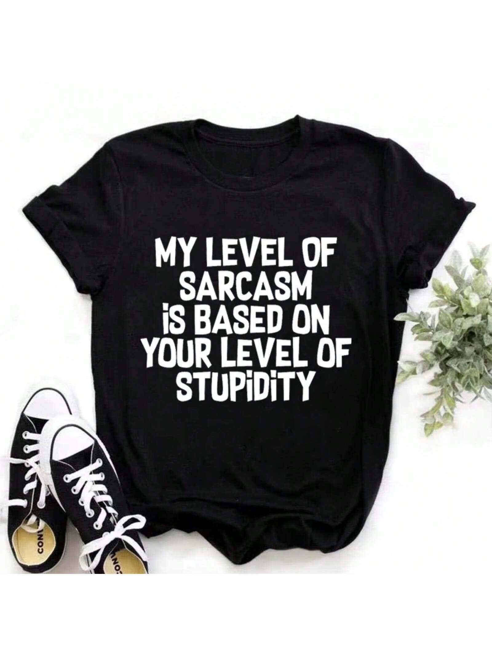Funny Me Level Of Sarcasm Is Based On Your Level Print T-Shirts For Wounisex Summer Round Neck Tee Shirt Femme Fashion Casual T S разноцветный