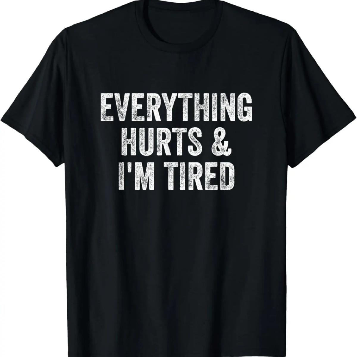 

Everything Hurts And I m Tired Gym Weightlifter Bodybuilder T-Shirt XXXXXL різнокольоровий