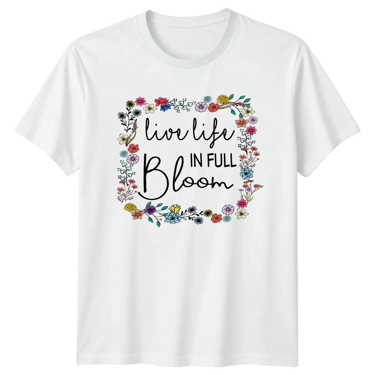 Live Life In Full Bloom Womens T-Shirt Floral Quote Inspirational Gift For Her L