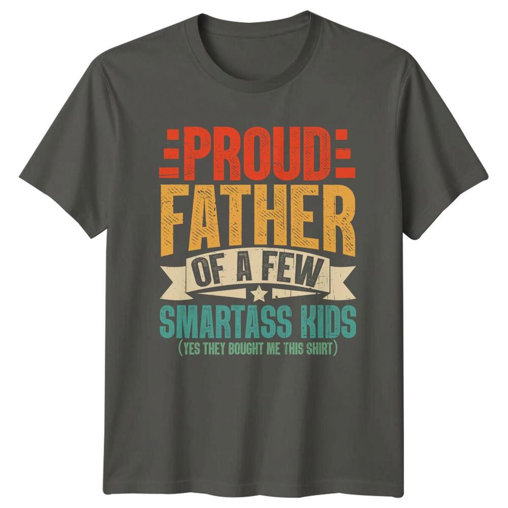 Proud Father Of A Few Smartass Kids TShirt Fathers Day S