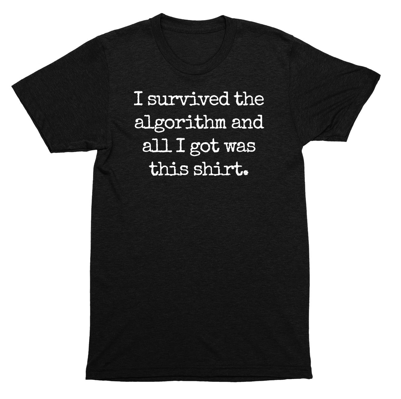 I Survived the Algorithm and All I Got Was This Funny Social Media Meme SHIRT L