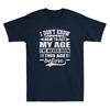 I Don't Know How To Act My Age I've Never Funny Saying Gift Novelty Unisex T-Shirt
