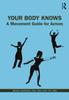 Libro Your Body Knows : A Movement Guide for Actors