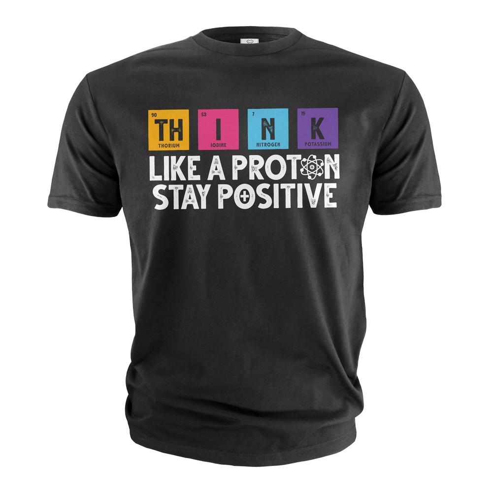 Funny science Physics t-shirt Stay Positive Like a Proton Nerdy Nerd Science Tee Unisex T-Shirt XXXL