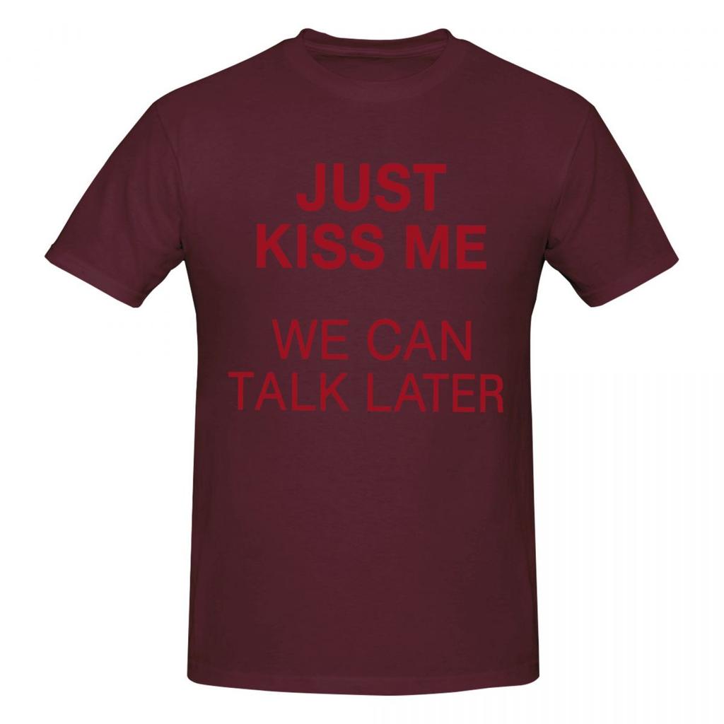 T-shirt Unisexe Just Kiss Me We Can Talk Later Blague Amusante Manches Courtes en Coton Grande Taille Unisexe