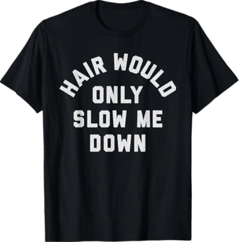 Hair Would Only Slow Me Down Bald Humor T-Shirt S