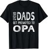 Great Dads Get Promoted To Opa Grandpa T-Shirt Men Gift Unisex T-Shirt