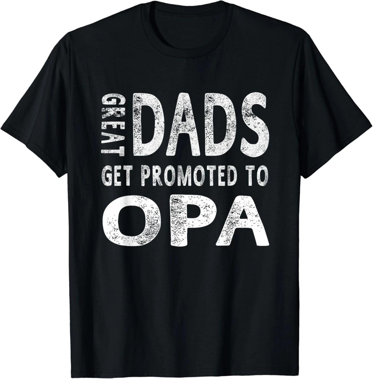 Great Dads Get Promoted To Opa Grandpa T-Shirt Men Gift Unisex T-Shirt XL