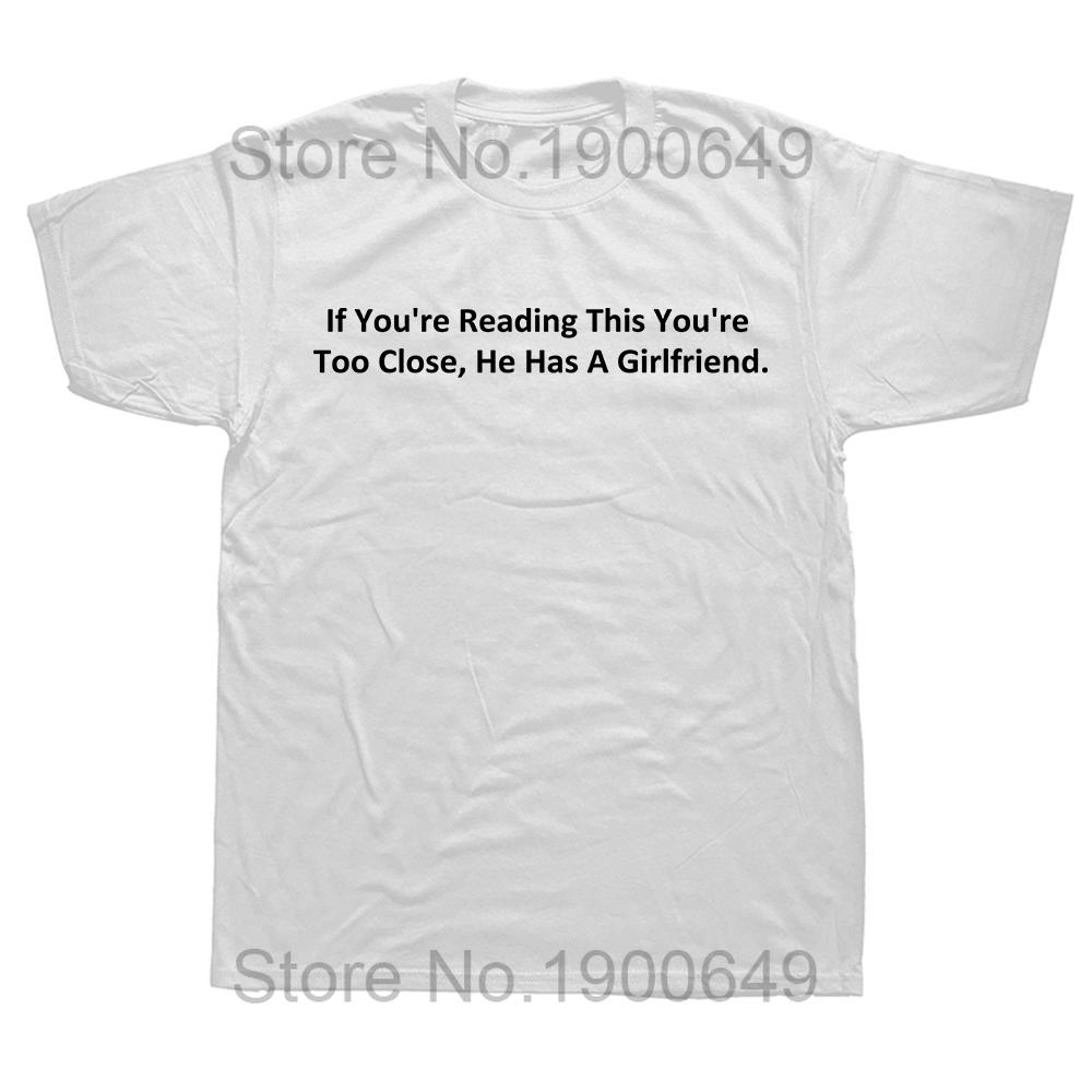 If Youre Reading This Youre Too Close He Has A Girlfriend T Shirt Couple Boyfriend Gift Tops 100 Cotton Soft Unisex Tshirt