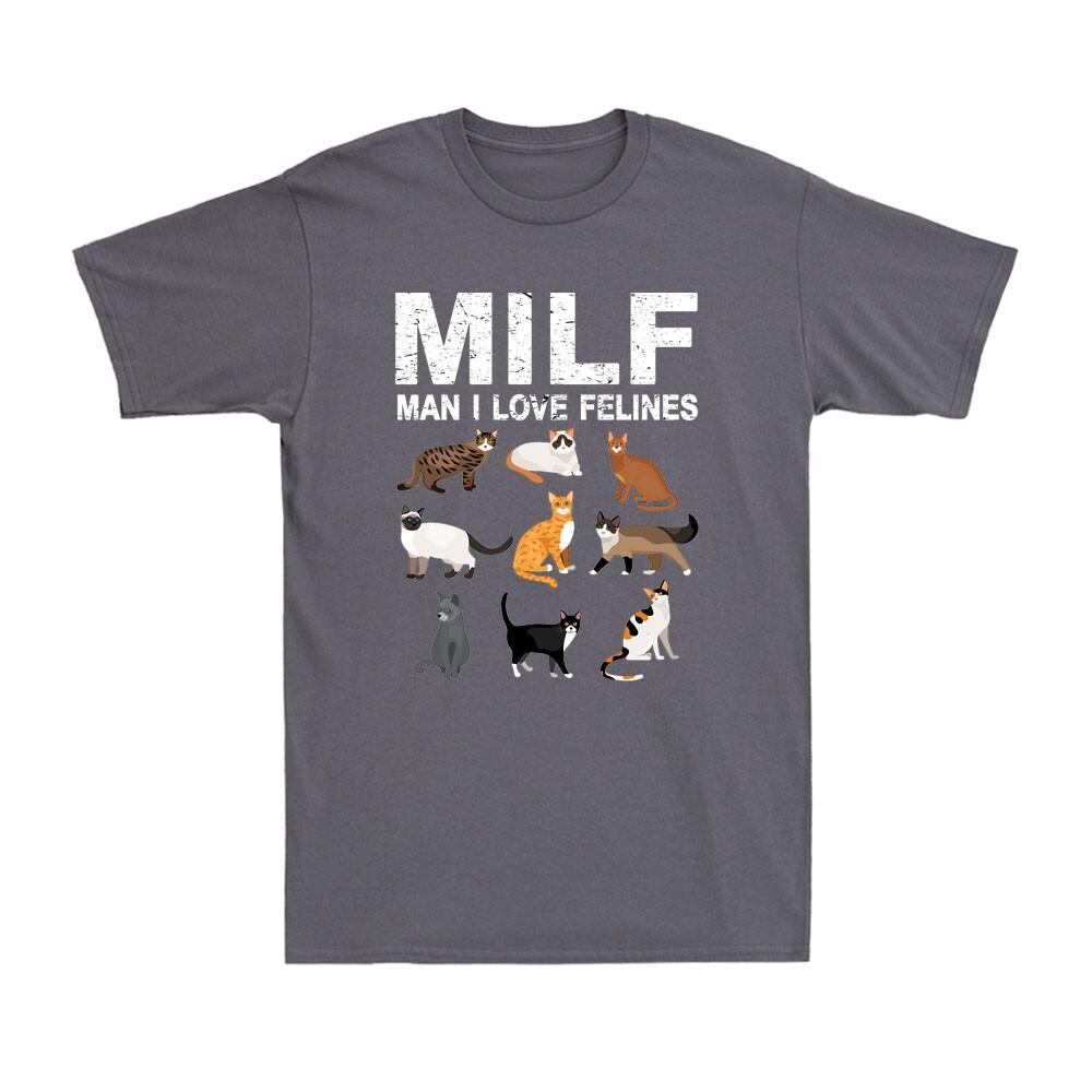 Cats MILF Unisex I Love Felines Funny Cat Kittens Lovers Gift Unisexs Novelty TShirt