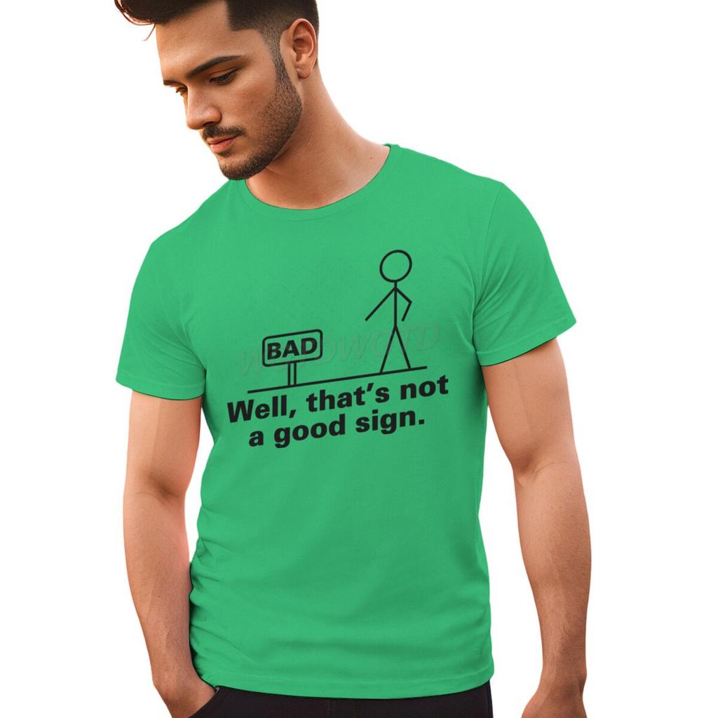 Bad Well Thats Not A Good Sign T Shirt Men Women Short Sleeve Streetwear Sarcastic Humor Male Tshirts