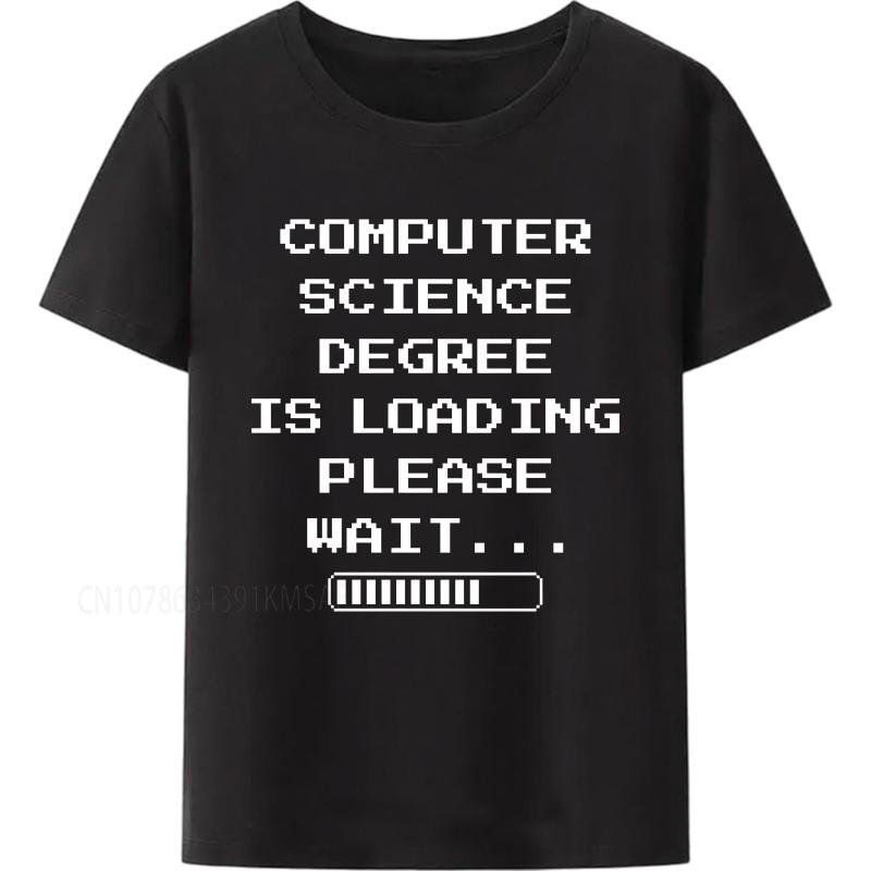Casual summer Man tshirt Computer Science Degree Is Loading Please Wait Short Sleeve Soft Oneck Tee shirt cotton teeshirt