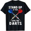 Stand Up If You Love The Darts Funny Darts T Shirt
