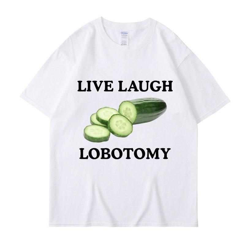 Live Laugh Lobotomy Cucumber Funny Meme T-shirt Men Women Creativity Humor T Shirt Oversized Pure Cotton Casual Tops