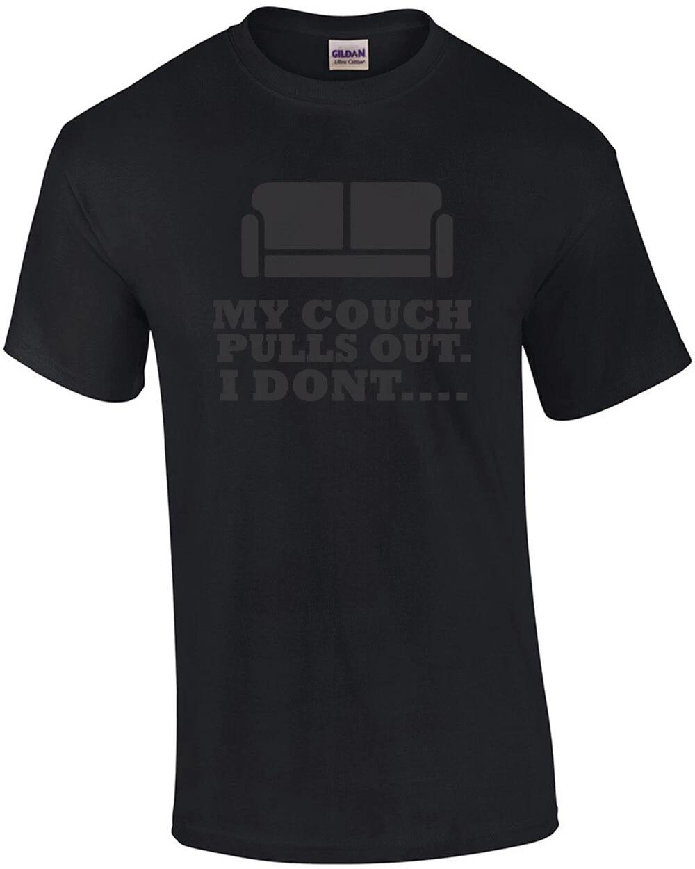 My couch pulls out. I don t... Funny Offensive Sexual T-Shirt XL