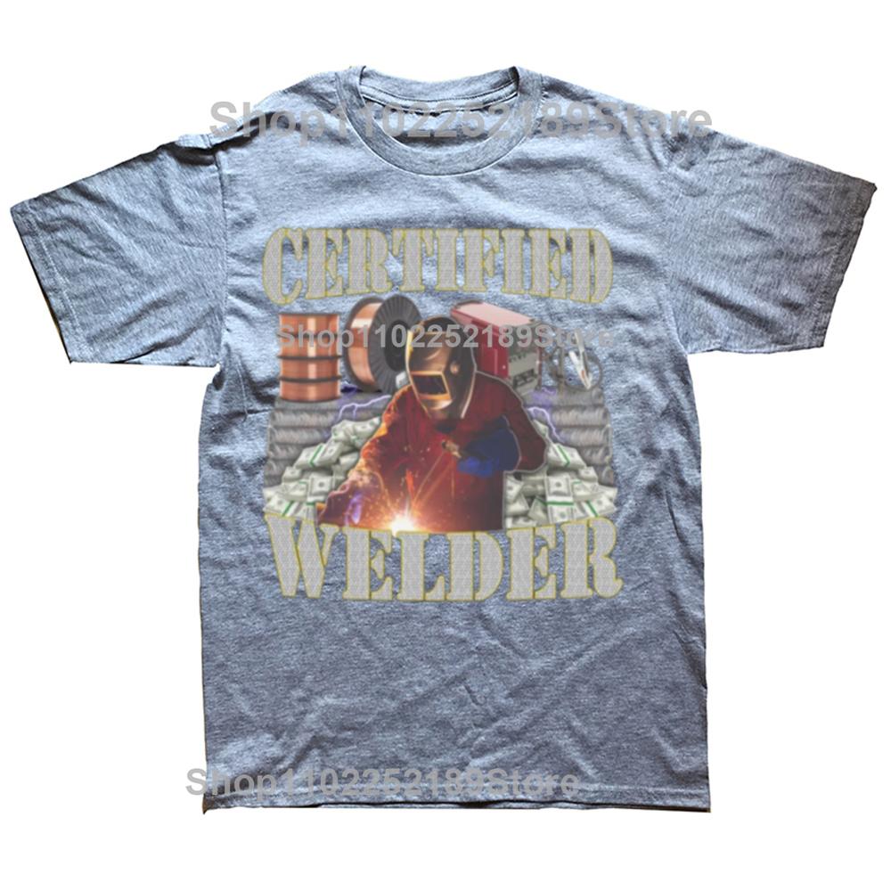 Certified Welder Funny Welding Quote Gift Graphic T-shirt Men Women's Fashion Casual Tshirt 100% Cotton Loose Oversized T Shirt