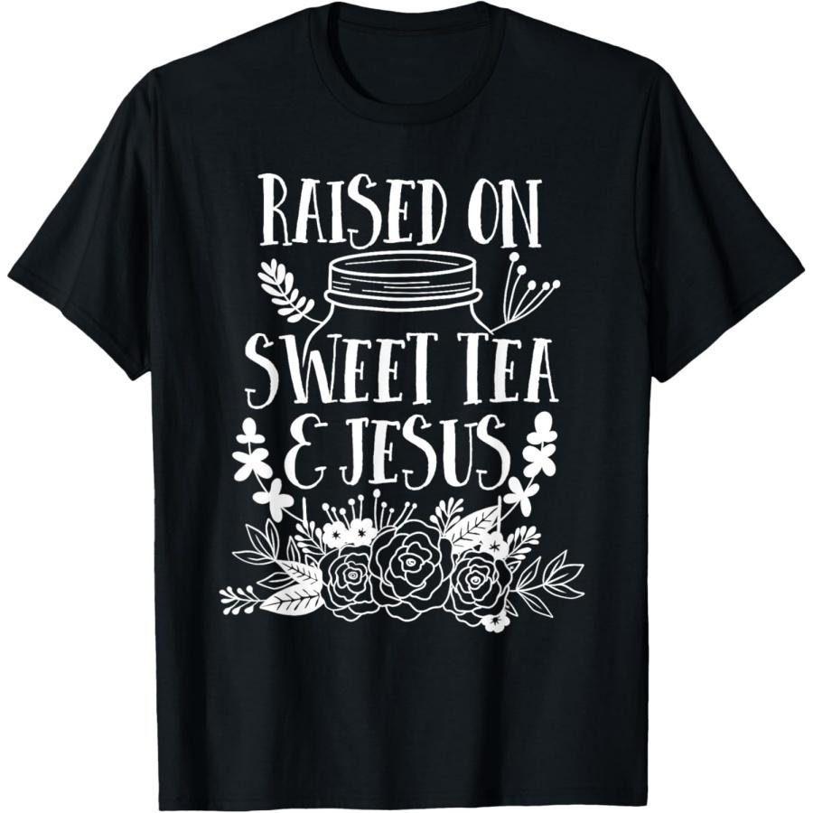 Raised on Sweet Tea and Jesus T-Shirt S