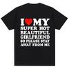 2025 New Model Funny T Shirt I Love My Super Hot Friend So Please Stay Away From Me T-shirt Fashion Men T Shirts Y2k Clothes