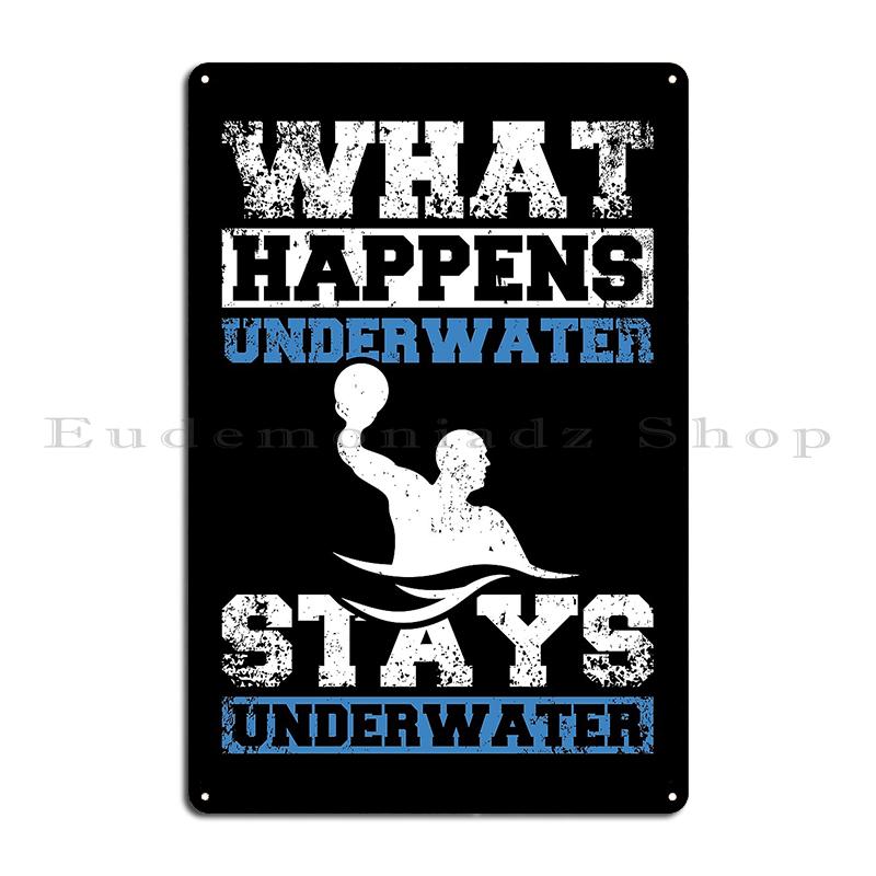 Scuba Diving I Work Well Under Pressure What Happens Stays Underwater Water Polo Sport Humor Metal Plaque Bar Tin Sign Poster