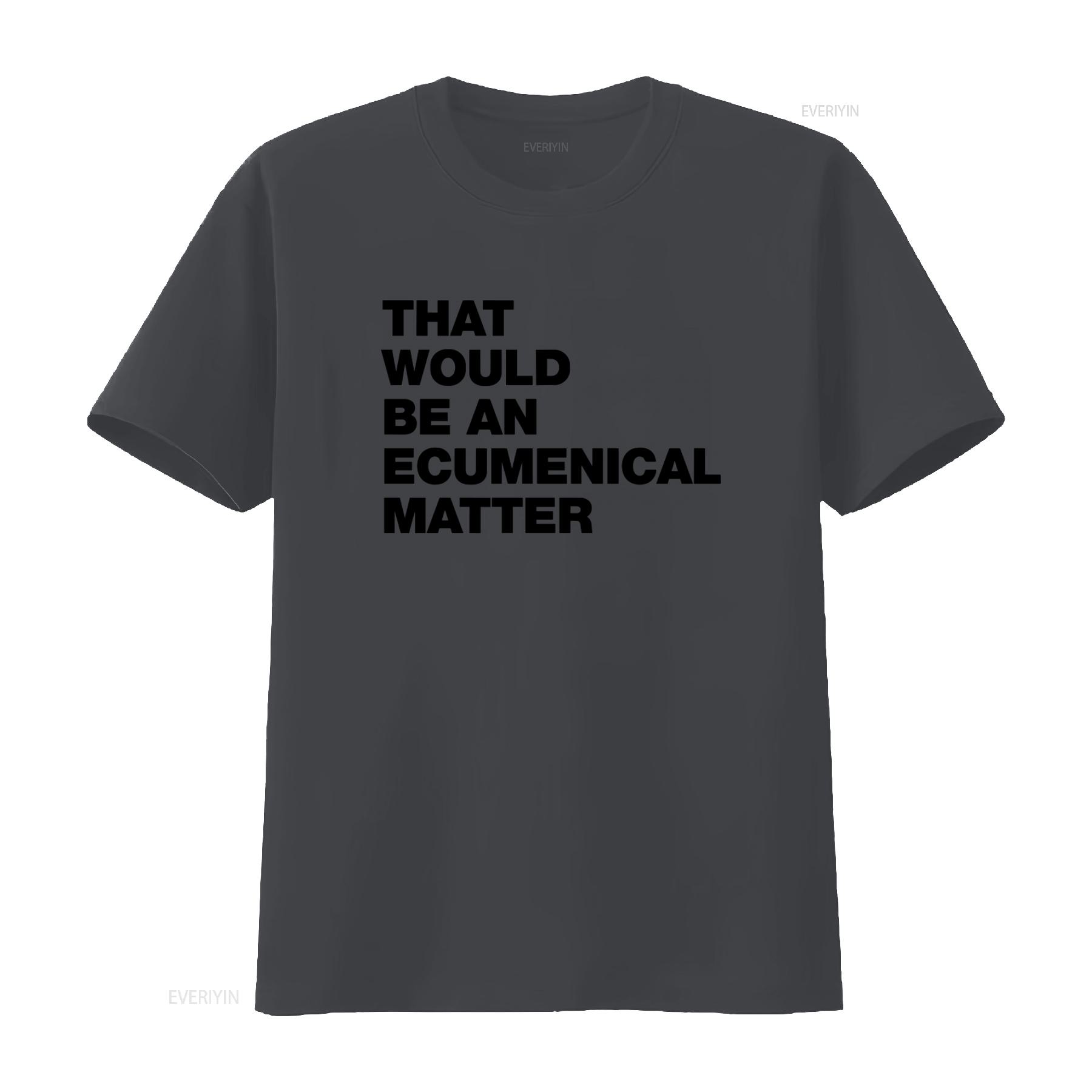 

That Would Be an Ecumenical Matter T Shirt Funny TV Father Ted vintage Washed homme Soft streetwear Comfortable Casual 4XL