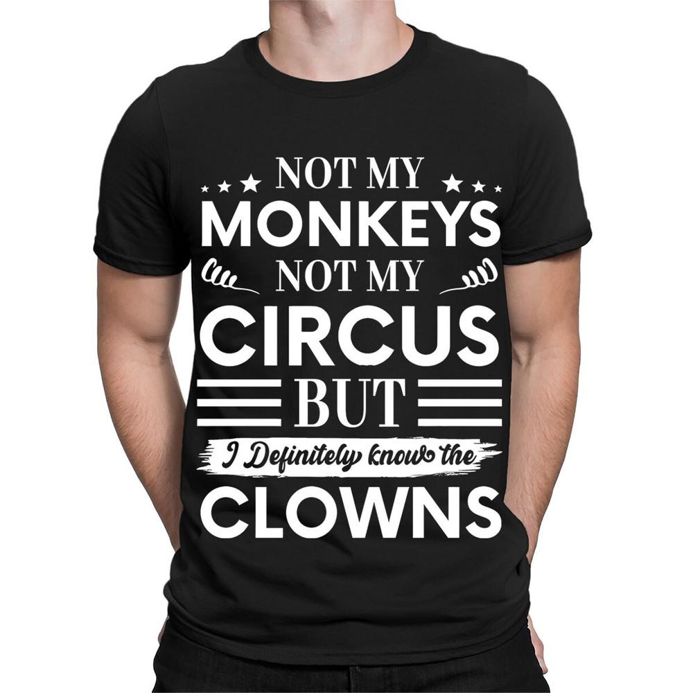 Not My Monkeys Not My Circus Funny Fun Gift Vintage Mens Womens TShirts TA56