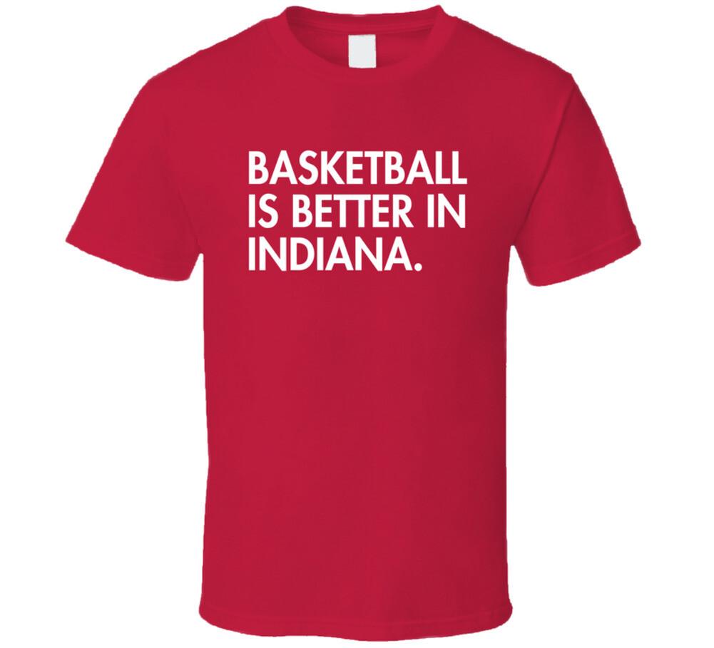 Basketball Is Better In Indiana Hoosiers T Shirt Mens Womens Tees Top 2XL