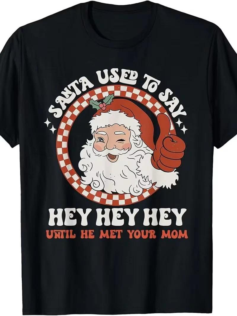 Men S Vintage Funny Santa T-Shirt | Santa Used to Say Hey Hey Hey Until He Met S
