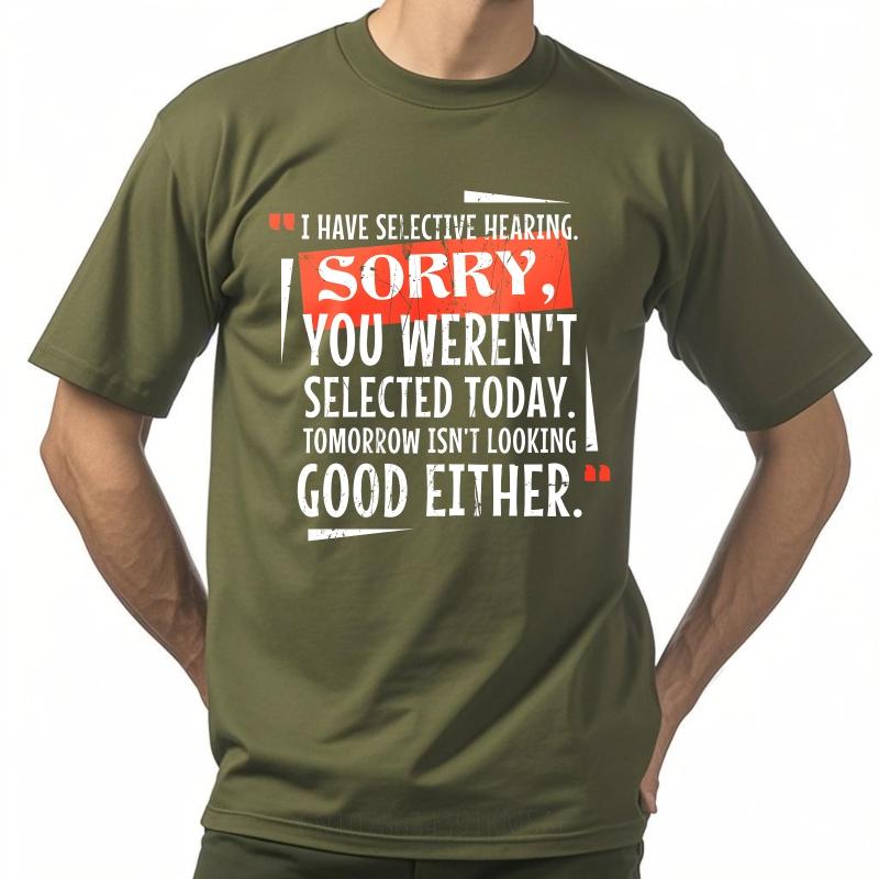 Cool Boys Summer Tshirt I Have Selective Hearing Sorry You Werent Selected Today Tomorrow Isnt Looking Good Either Short