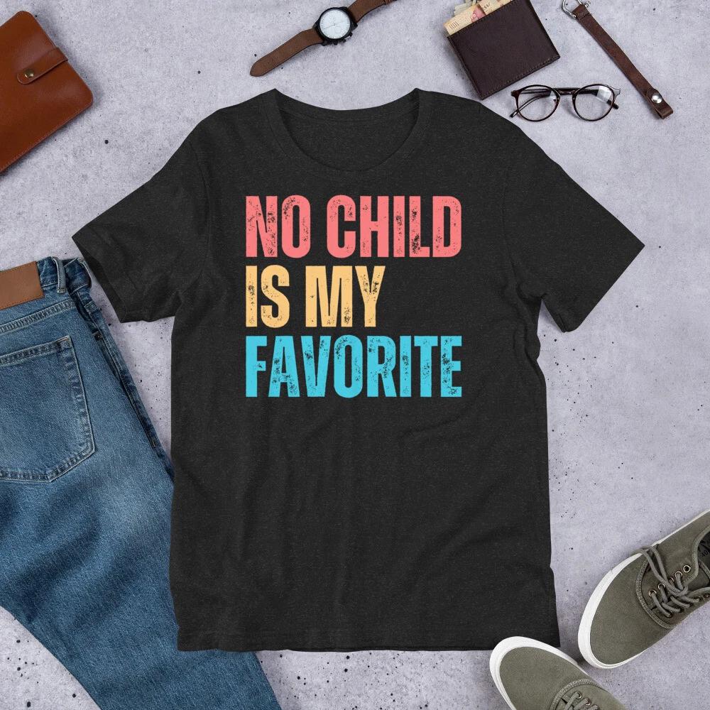 

No Child is My Favorite Funny Gag Joke Parent Mother Father t-shirt 130