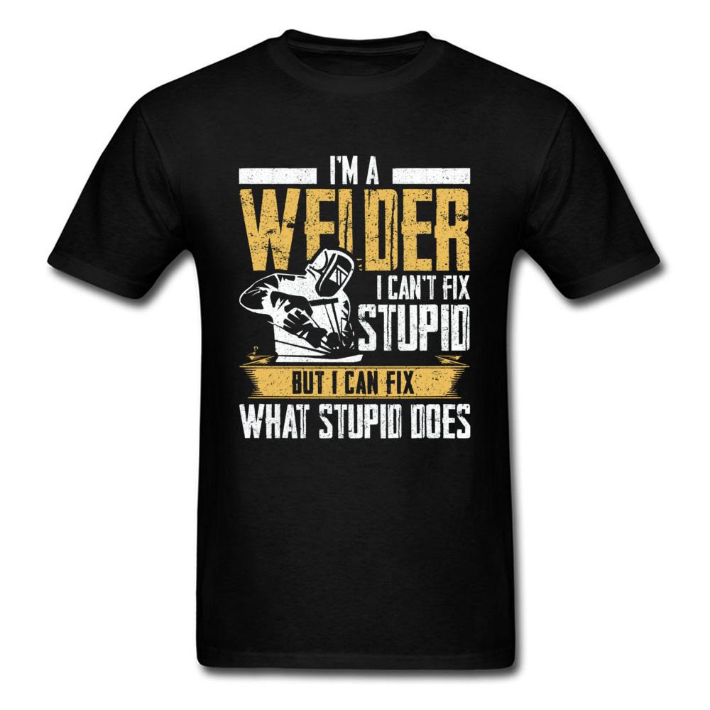 Slogan Tshirt For Men Black T Shirts Welder Can't Fix Stupid But What Stupid Does Custom Fitness T-shirts Programmer Streetwear
