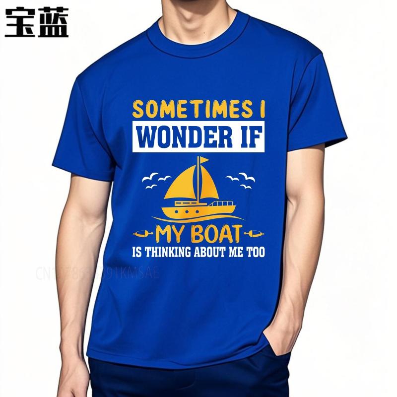Daily Wear summer Men tshirt Sometimes I Wonder If My Boat Is Thinking About Me Too Short Sleeve Soft Oneck Tshirt
