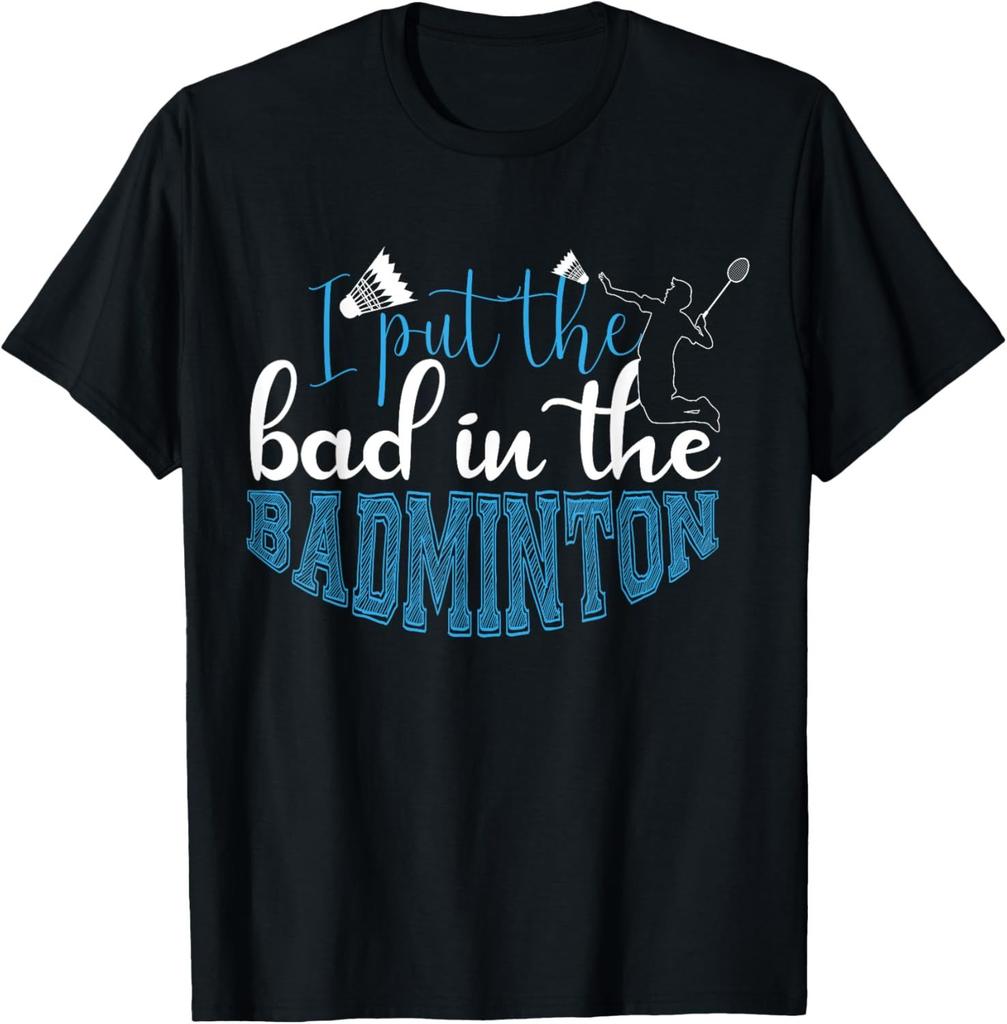 I Put The Bad in Badminton TShirt  Badminton Player Tee Cotton Shirts for Men Graphic T Shirts Streetwear Camisas