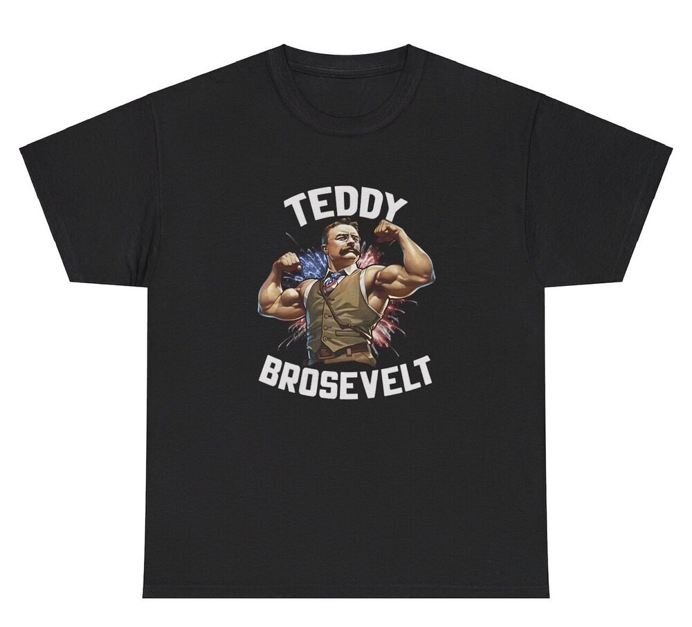 Teddy Brosevelt T Shirt Funny Roosevelt President Parody Gym Pump Cover Gift Tee Unisex T-Shirt XL