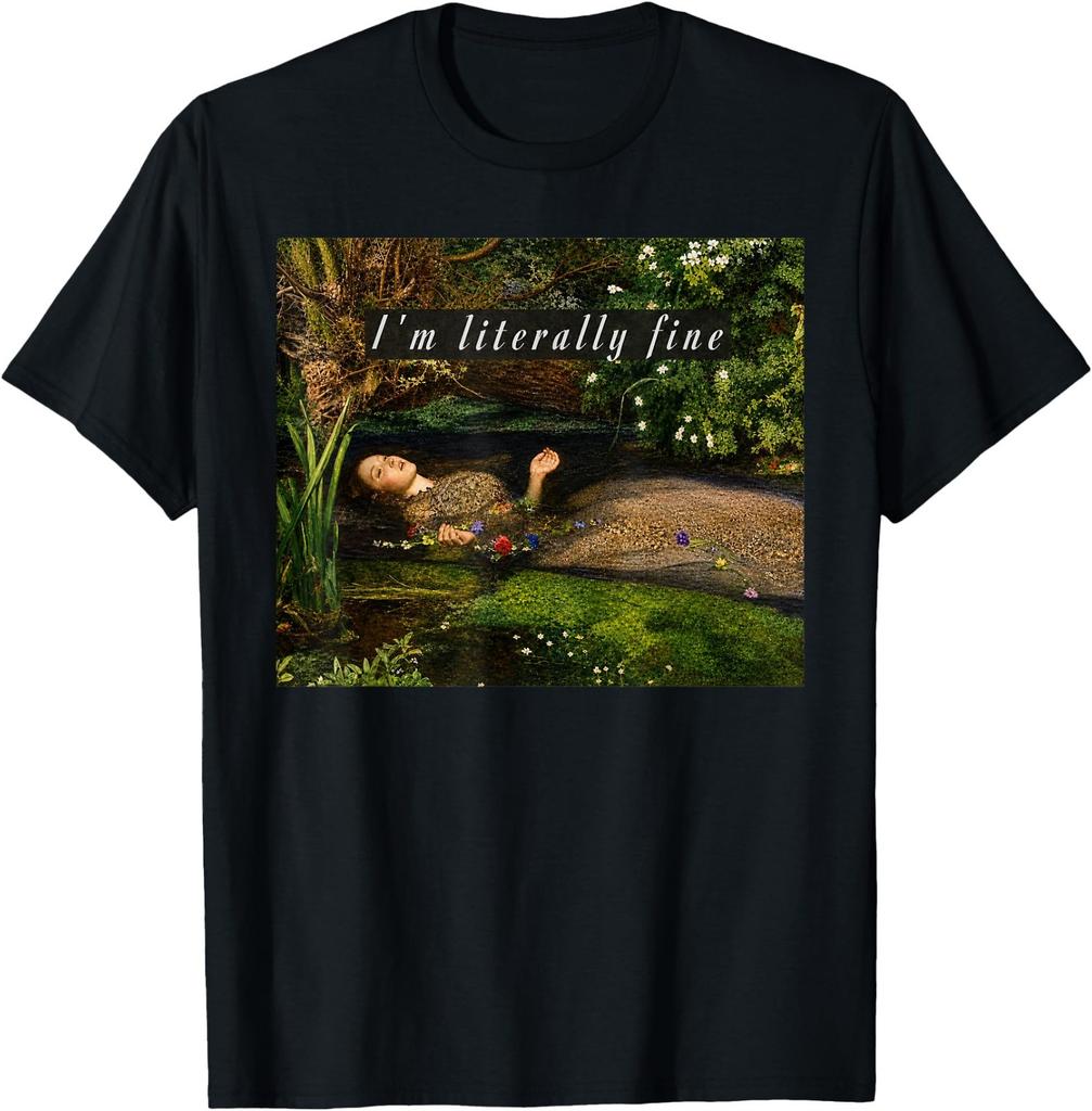 I'm Literally Fine Ophelia Painting Sarcastic Art Meme T-Shirt