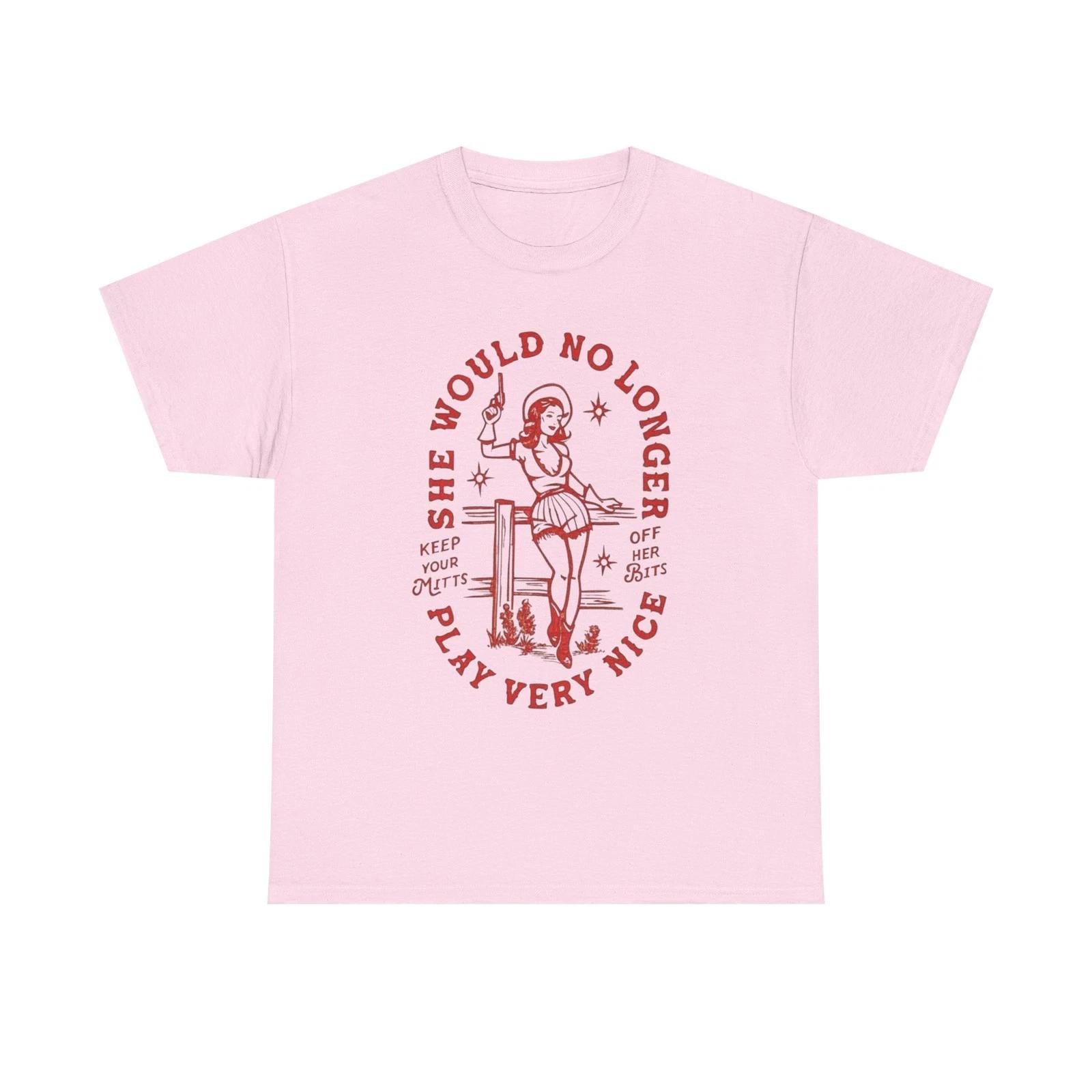 Fun and Sassy Graphic Tee - She Would No Longer Play Very Nice, Casual [...] 4XL