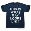 This Is What Gay Looks Like T Shirt Humor Lgbt Pride Gift Short Sleeve O-neck Unisex 100% Cotton Soft T-shirts EU Size
