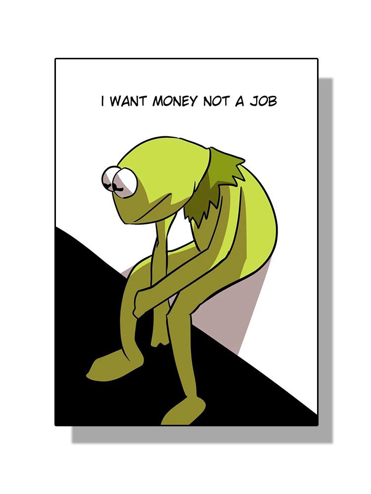 

Смешные и полезные мемы Плакат с лягушкой Картина на холсте Мне нужны деньги, а не работа Настенное искусство для современной гостиной Украшение дома 21x30cm No Frame