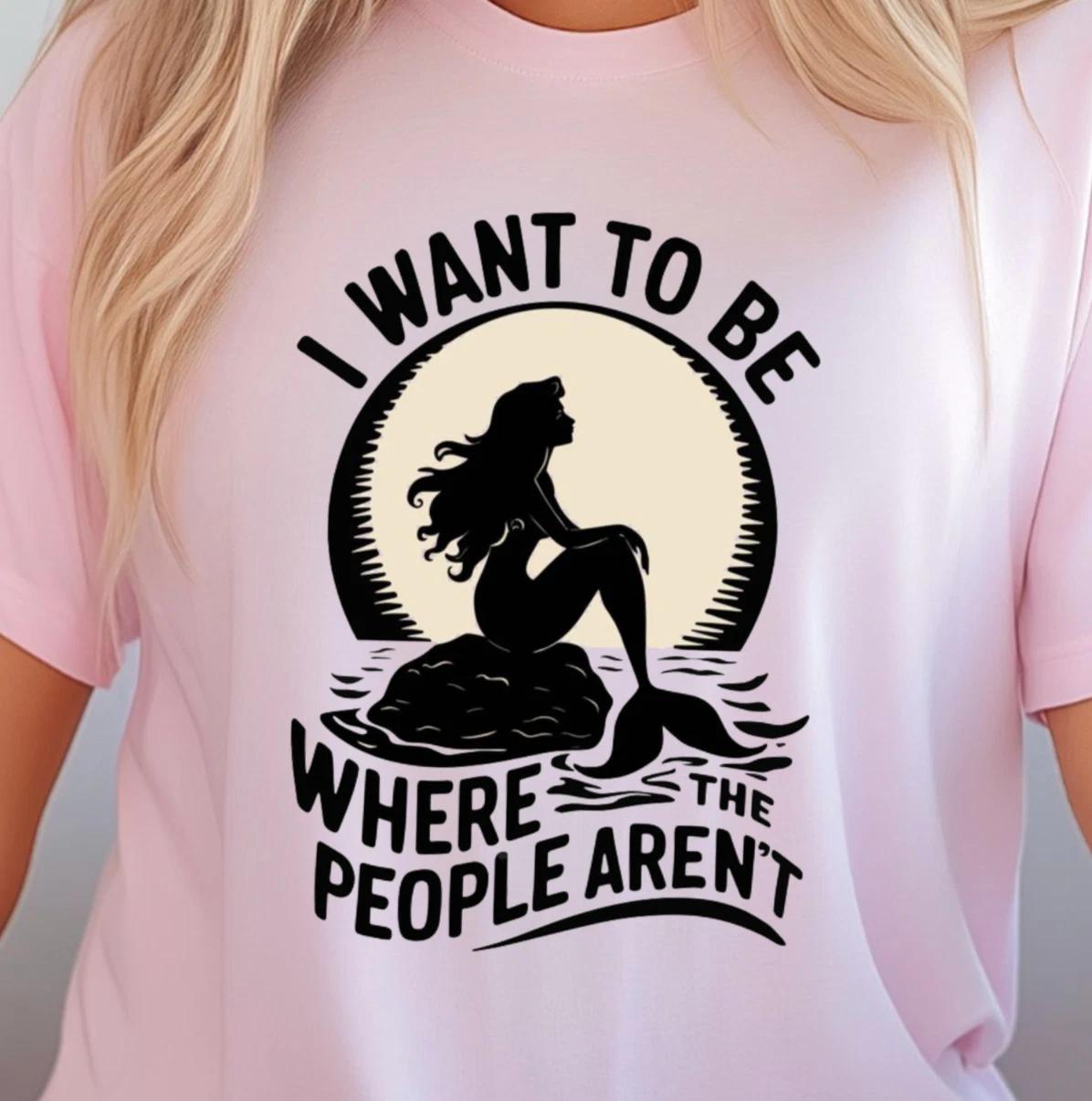 I Want To Be Where The People Aren t T-Shirt, Funny Mermaid T-Shirt, Beach Lover XL