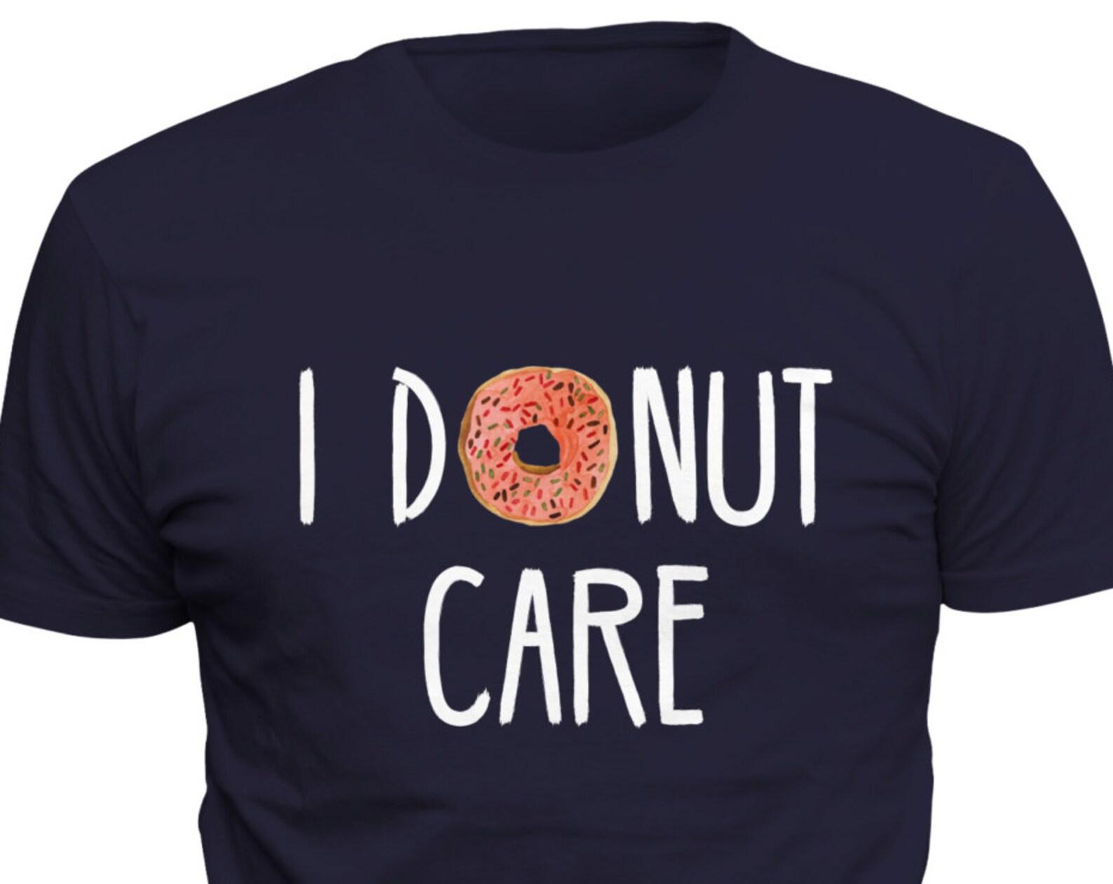 I Donut Care Shirt I Doughnut Care Donut Shirt Doughnut Shirt for Boyfriend Shirt for Husband Gift for Husband Shirt Boyfriend Gift #OS352 3XL