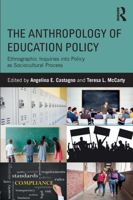 The The Anthropology of Education Policy : Ethnographic Inquiries Into Policy As Sociocultural Process Book