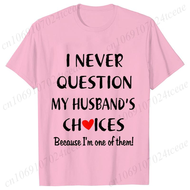 I Never Question My Husband/wife Choice, T-shirt for Unisex Unisex Lover Couples Matching Shirts Valentine's Day Short Sleeve Tees