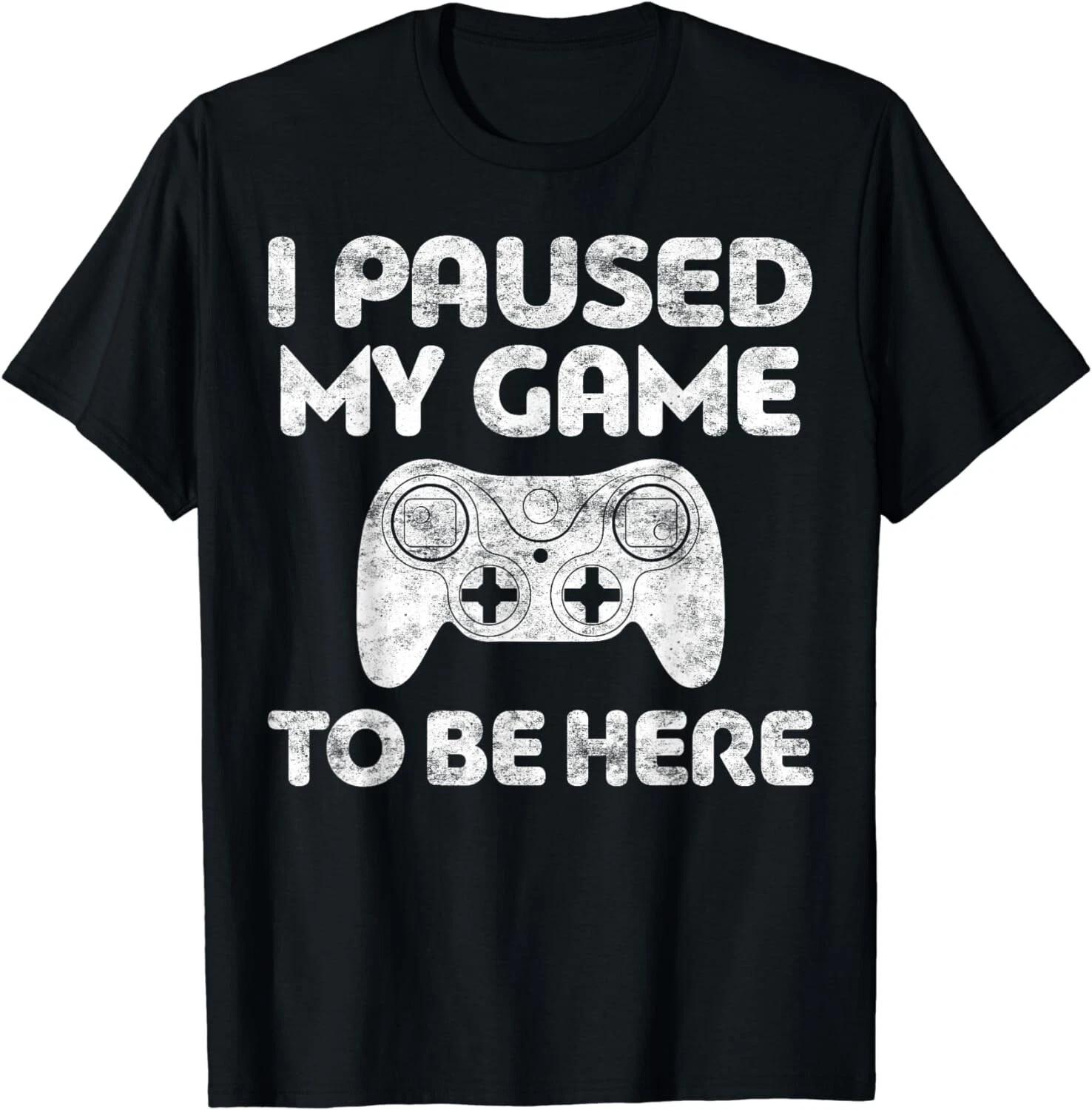 I Paused My Game To Be Here T-Shirt Video Gamer Gift Unisex T-Shirt 3XL