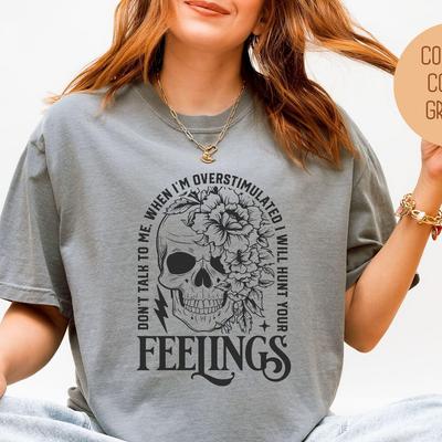 Don't Talk To Me When I'm Overstimulated Comfort Colors Shirt, Funny Adult Sarcastic Tee, Sassy Introvert I Will Hurt Your Feelings Skeleton