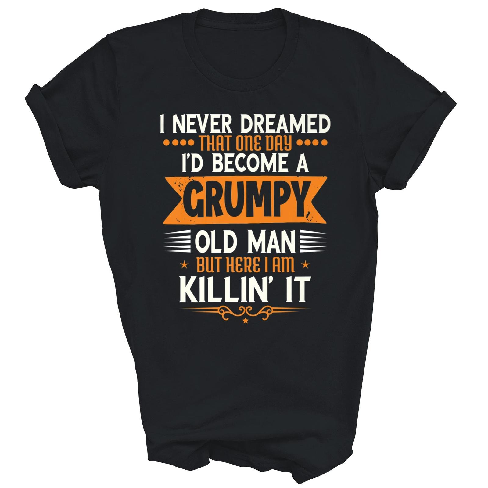 Grandpa Father I Never Dreamed I d Be A Grumpy Old Man Shirt Gift Unisex T-Shirt M